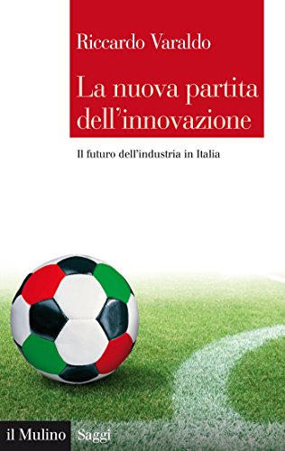 Download La nuova partita dell'innovazione: Il futuro dell'industria in Italia (Saggi) Download La nuova partita dell'innovazione: Il futuro dell'industria in Italia (Saggi)