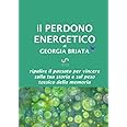Il Perdono Energetico: Ripulire il passato per vincere sulla tua storia e sul peso tossico della memoria
