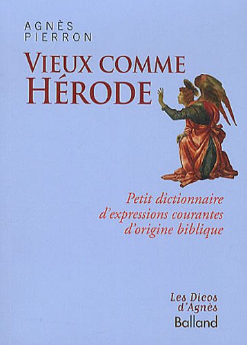 Télécharger Vieux comme Hérode : Petit dictionnaire d'expressions courantes d'origine biblique Francais PDF