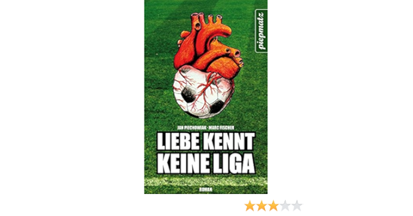 Liebe Kennt Keine Liga Piechowiak Jan Fischer Marc Amazon De Bucher