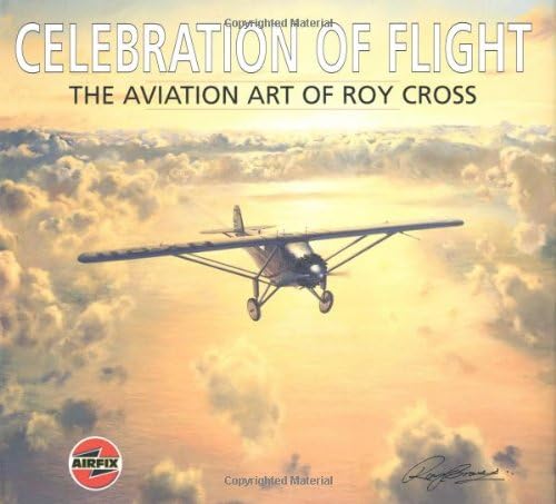 Celebration of Flight: the Aviation Art of Roy Cross