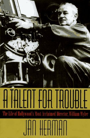 A Talent for Trouble: The Life of Hollywood's Most Acclaimed Director, William Wyler by Jan Herman (1996-01-03)