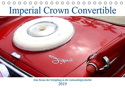 Preisvergleich Produktbild Imperial Crown Convertible - Eine Krone der Schöpfung in der Automobilgeschichte (Tischkalender 2019 DIN A5 quer): Der US-Oldtimer Imperial Crown in ... 14 Seiten ) (CALVENDO Mobilitaet)
