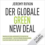 Der globale Green New Deal: Warum die fossil befeuerte Zivilisation um 2028 kollabiert - und ein kühner ökonomischer Plan das Leben auf der Erde retten kann by