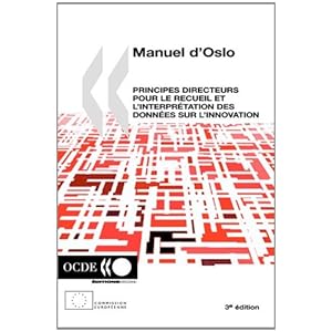 Manuel d'Oslo - Principes directeurs pour le recueil et l'interprétation des donnés sur l'innovation. 3e édition