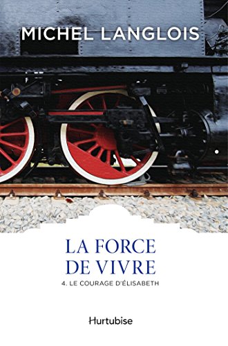 Download La Force de vivre T4: Le courage d’Élisabeth Download La Force de vivre T4: Le courage d’Élisabeth
