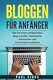 Bloggen für Anfänger: Wie Sie einen erfolgreichen Blog erstellen, Reichweite bekommen und Online Geld verdienen. by 