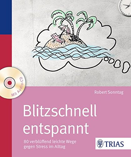 Download Blitzschnell entspannt: 80 verblüffend leichte Wege gegen Stress im Alltag