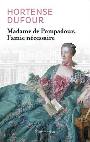 couverture de : Madame de Pompadour, l'amie n&eacute;cessaire