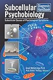 Subcellular Psychobiology Diagnosis Handbook: Subcellular Causes of Psychological Symptoms (Peak States Therapy, Band 1) by 