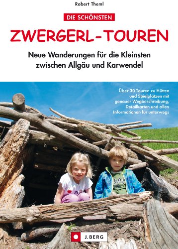 Download Zwergerl-Touren: Neue Wanderungen für die Kleinsten zwischen Allgäu und Karwendel