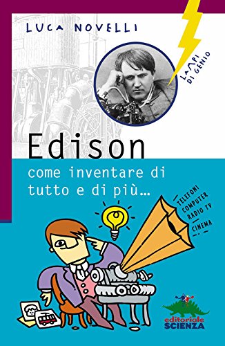 Download Edison: Come inventare di tutto e di più (Lampi di genio) Download Edison: Come inventare di tutto e di più (Lampi di genio)