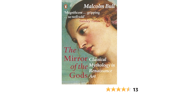 The Mirror Of The Gods Classical Mythology In Renaissance Art Amazon Co Uk Bull Malcolm 9780140266085 Books