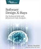Software Design X-Rays: Fix Technical Debt with Behavioral Code Analysis by 