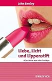 Image de Liebe, Licht und Lippenstift: Das Beste von John Emsley (Erlebnis Wissenschaft)