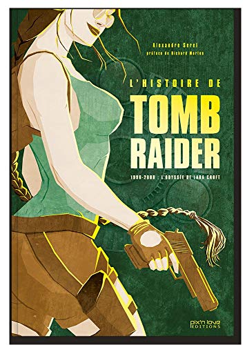 L'Histoire de Tomb Raider - L odyssée de Lara Croft L'Histoire de Tomb Raider - L odyssée de Lara Croft