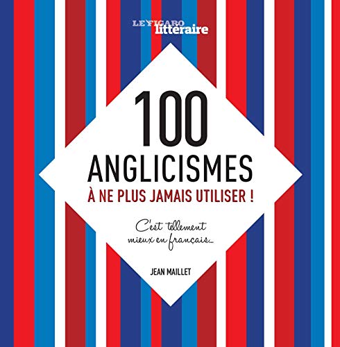 100 anglicismes à ne plus jamais utiliser! C'est tellement mieux en français 100 anglicismes à ne plus jamais utiliser! C'est tellement mieux en français