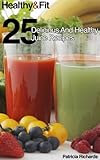 Image de Healthy and Fit: 25 Delicious and Healthy Juice Recipes (English Edition)