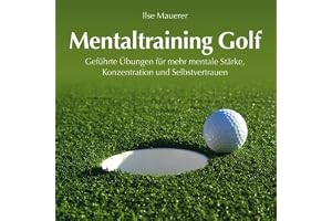 Mentaltraining Golf: Geführte Übungen für mehr mentale Stärke, Konzentration und Selbstvertrauen