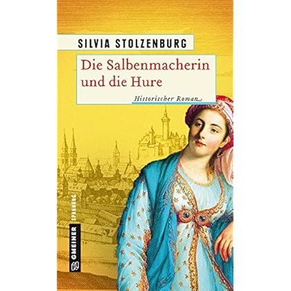 Die Salbenmacherin und die Hure: Historischer Roman (Historische Romane im GMEINER-Verlag)