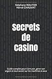 Secrets de casino: Guide complet pour s'amuser, gérer son argent et tout savoir sur les machines à sous