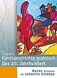 Image de Das 20. Jahrhundert: Zeichnen, Malen und Gestalten (Kunstgeschichte praktisch)