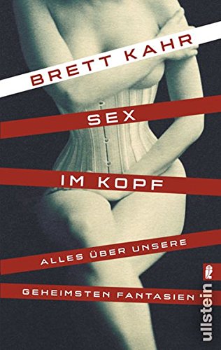 Sex im Kopf: Alles über unsere geheimsten Fantasien (Ullstein Sachbuch)
