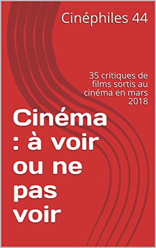 Download Cinéma : à voir ou ne pas voir en mars 2018: 35 critiques de films sortis au cinéma en mars 2018 Download Cinéma : à voir ou ne pas voir en mars 2018: 35 critiques de films sortis au cinéma en mars 2018