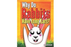 Why Do Rabbits Have Long Ears?: Why Do Rabbits Eat Carrots? How Do You Call a Baby Rabbit? Crazy and Shocking Facts About Rabbits That You Might Now Know.