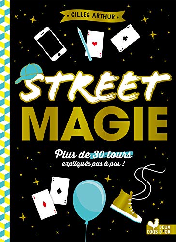 Street magie : plus de 30 tours expliqués pas à pas !