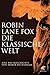 Die klassische Welt: Eine Weltgeschichte von Homer bis Hadrian by Robin Lane Fox, Ute Spengler