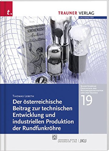 Download Der österreichische Beitrag zur technischen Entwicklung und industriellen Produktion der Rundfunkröhre Download Der österreichische Beitrag zur technischen Entwicklung und industriellen Produktion der Rundfunkröhre