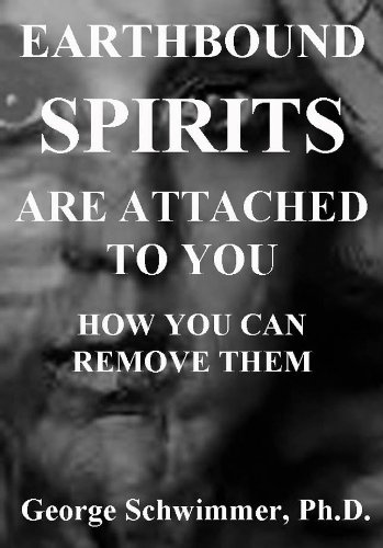 EARTHBOUND SPIRITS ARE ATTACHED TO YOU - How You Can Remove Them (English Edition)