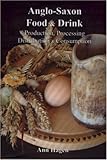 Image de Anglo-Saxon Food and Drink: Production, Processing, Distribution and Consumption