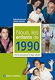 Nous, les enfants de 1990 : De la naissance à l'âge adulte