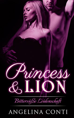 Princess & Lion: Bittersüße Leidenschaft (P&L 2) von [Conti, Angelina]