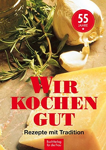 Download Wir kochen gut: Rezepte mit Tradition Download Wir kochen gut: Rezepte mit Tradition
