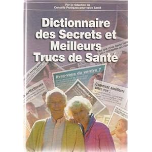 Dictionnaire des secrets et meilleurs trucs de santé