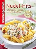  Kochen & Genießen Nudel-Hits: Tolle Rezepte - einfach, schnell und raffiniert