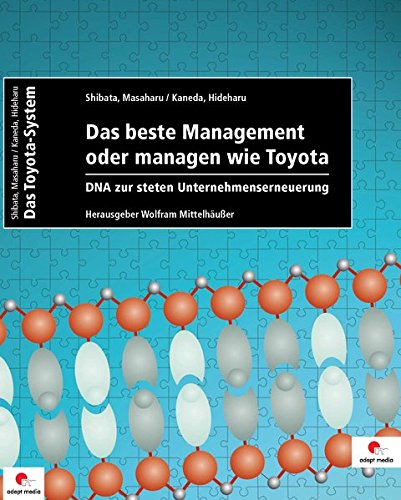 Download Das beste Management oder managen wie Toyota: DNA zur steten Unternehmenserneuerung Download Das beste Management oder managen wie Toyota: DNA zur steten Unternehmenserneuerung
