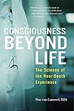 Consciousness Beyond Life: The Science of the Near-Death Experience by 