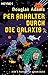 Per Anhalter durch die Galaxis: 5 Romane in einem Band (Heyne Allgemeine Reihe (01)) by 