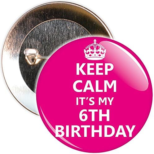 Keep Calm It's My 6th Birthday Badge - 59mm Size Pin Badge