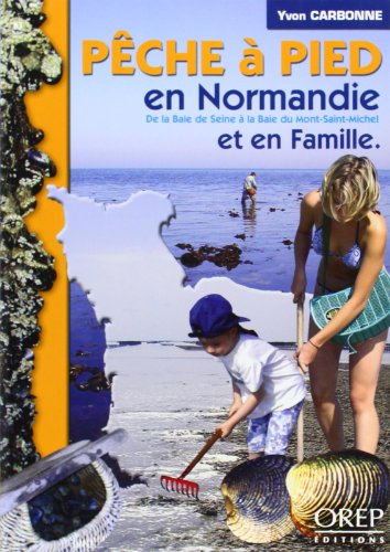 Télécharger Pêche à pied en Normandie et en famille : De la Baie de Seine à la Baie du Mont-Saint-Michel PDF Ebook En Ligne