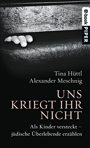 Download Uns kriegt ihr nicht: Wie jüdische Kinder versteckt überlebten Download Uns kriegt ihr nicht: Wie jüdische Kinder versteckt überlebten