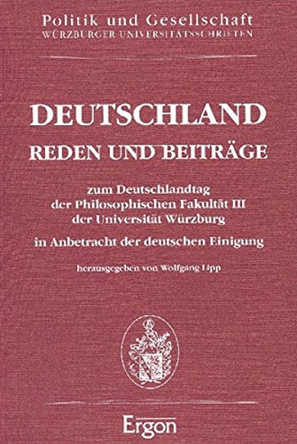 Deutschland - Reden und Beiträge: Zum Deutschlandtag der Philosophischen Fakultät III der Universität Würzburg in Anbetracht der deutschen Einigung (Politik und Gesellschaft)