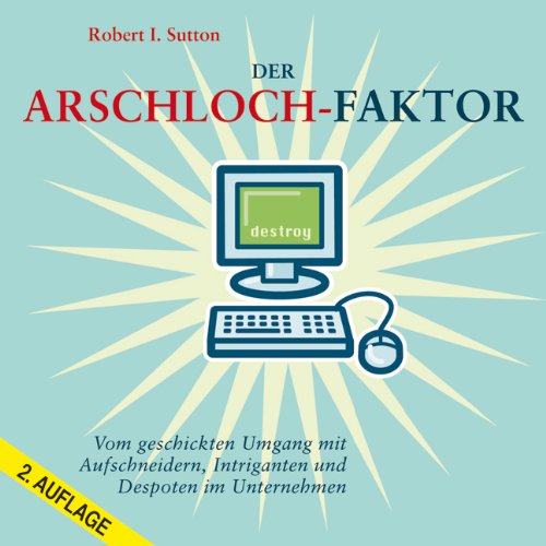 Download Der Arschloch-Faktor: Vom geschickten Umgang mit Aufschneidern, Intriganten und Despoten im Unternehmen Download Der Arschloch-Faktor: Vom geschickten Umgang mit Aufschneidern, Intriganten und Despoten im Unternehmen