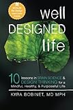Well Designed Life: 10 Lessons in Brain Science & Design Thinking for a Mindful, Healthy, & Purposeful Life by 