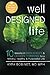 Well Designed Life: 10 Lessons in Brain Science & Design Thinking for a Mindful, Healthy, & Purposeful Life by 