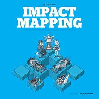Impact Mapping Making A Big Impact With Software Products And Projects English Edition